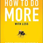 How to Do More with Less