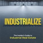Industrialize: The Insider's Guide to Industrial Real Estate